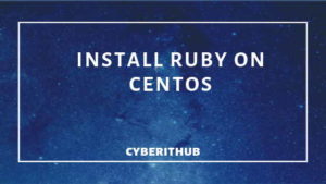 How to Install Ruby on CentOS/RedHat 7 in 5 Easy Steps | CyberITHub