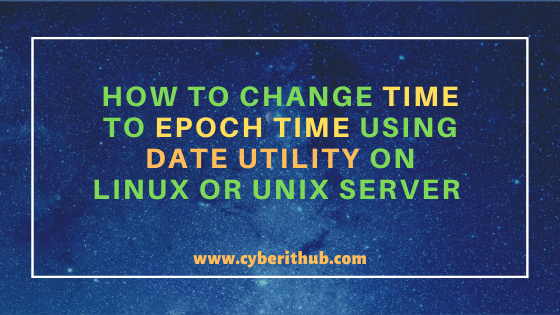 How To Convert Change Time To Epoch Time Using Date Utility On Linux Or 