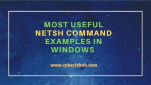 31 Most Useful netsh command examples in Windows | CyberITHub