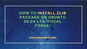 How To Install Zlib Package On Ubuntu 20.04 LTS (Focal Fossa) | CyberITHub