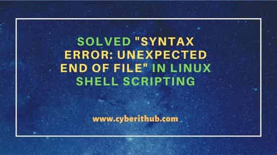 Solved syntax Error Unexpected End Of File In Linux Shell Scripting CyberITHub