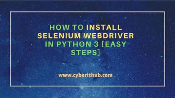 How To Install Selenium WebDriver In Python 3 Easy Steps CyberITHub