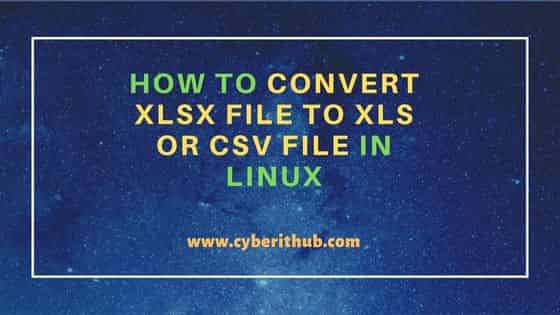 How To Convert XLSX File To XLS Or CSV File In Linux CyberITHub