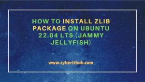 How To Install Zlib Package On Ubuntu 22.04 LTS (Jammy Jellyfish ...