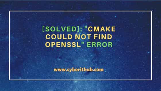 [Solved]: "CMake could not find OpenSSL" error