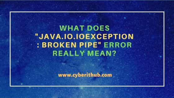 What does "java.io.IOException: Broken pipe" error really mean? 1