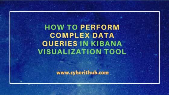 How to perform complex data queries in kibana visualization tool 1