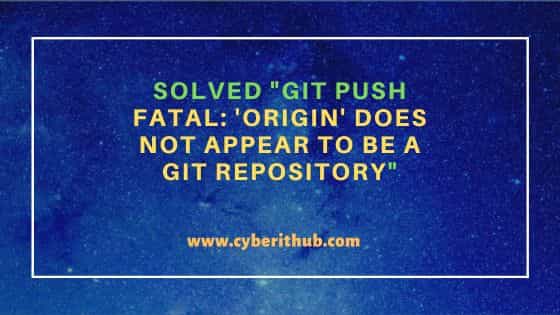 Solved "git push fatal: 'origin' does not appear to be a git repository"