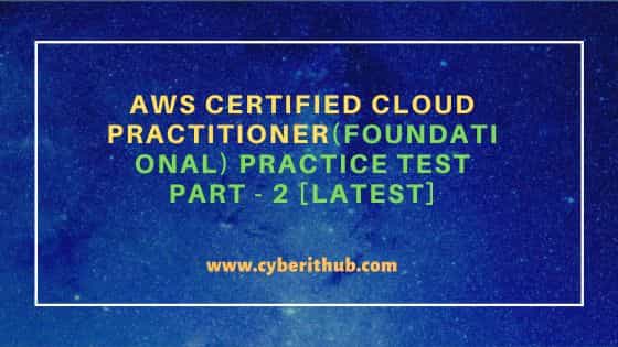 AWS Certified Cloud Practitioner(Foundational) Practice Test Part - 2 [Latest] 5