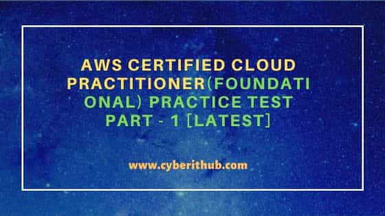 AWS Certified Cloud Practitioner(Foundational) Practice Test Part - 1 [Latest] 2