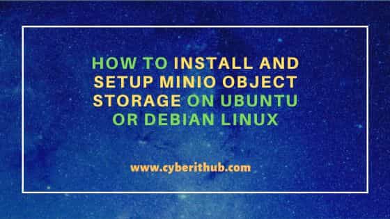 How to Install and Setup MinIO Object Storage on Ubuntu or Debian Linux 1