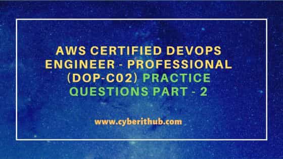 AWS Certified DevOps Engineer - Professional (DOP-C02) Practice Questions Part - 2 1