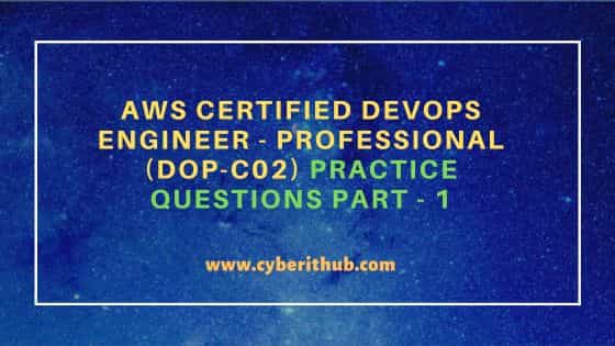 AWS Certified DevOps Engineer - Professional (DOP-C02) Practice Questions Part - 1 2