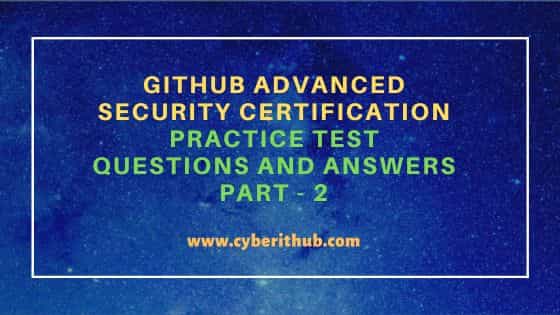 GitHub Advanced Security Certification Practice Test Questions and Answers Part - 2 1