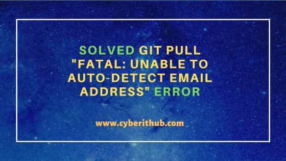 Solved git pull "fatal: unable to auto-detect email address" error