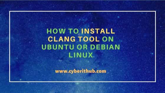 How to Install clang tool on Ubuntu or Debian Linux 1