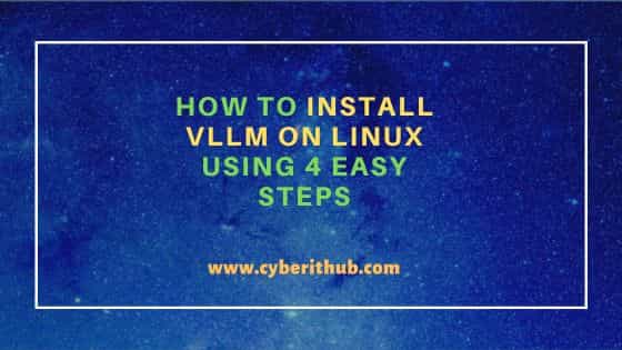 How to Install vLLM on Linux Using 4 Easy Steps 1