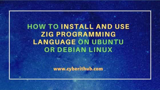 How to Install and Use Zig Programming Language on Ubuntu or Debian Linux 1