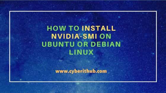 How to Install nvidia-smi on Ubuntu or Debian Linux 1